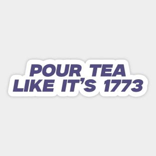 pour tea like its 1773 Shirt, History Teacher Gift, Funny History Teacher T-Shirt, History Lover Gift Sticker